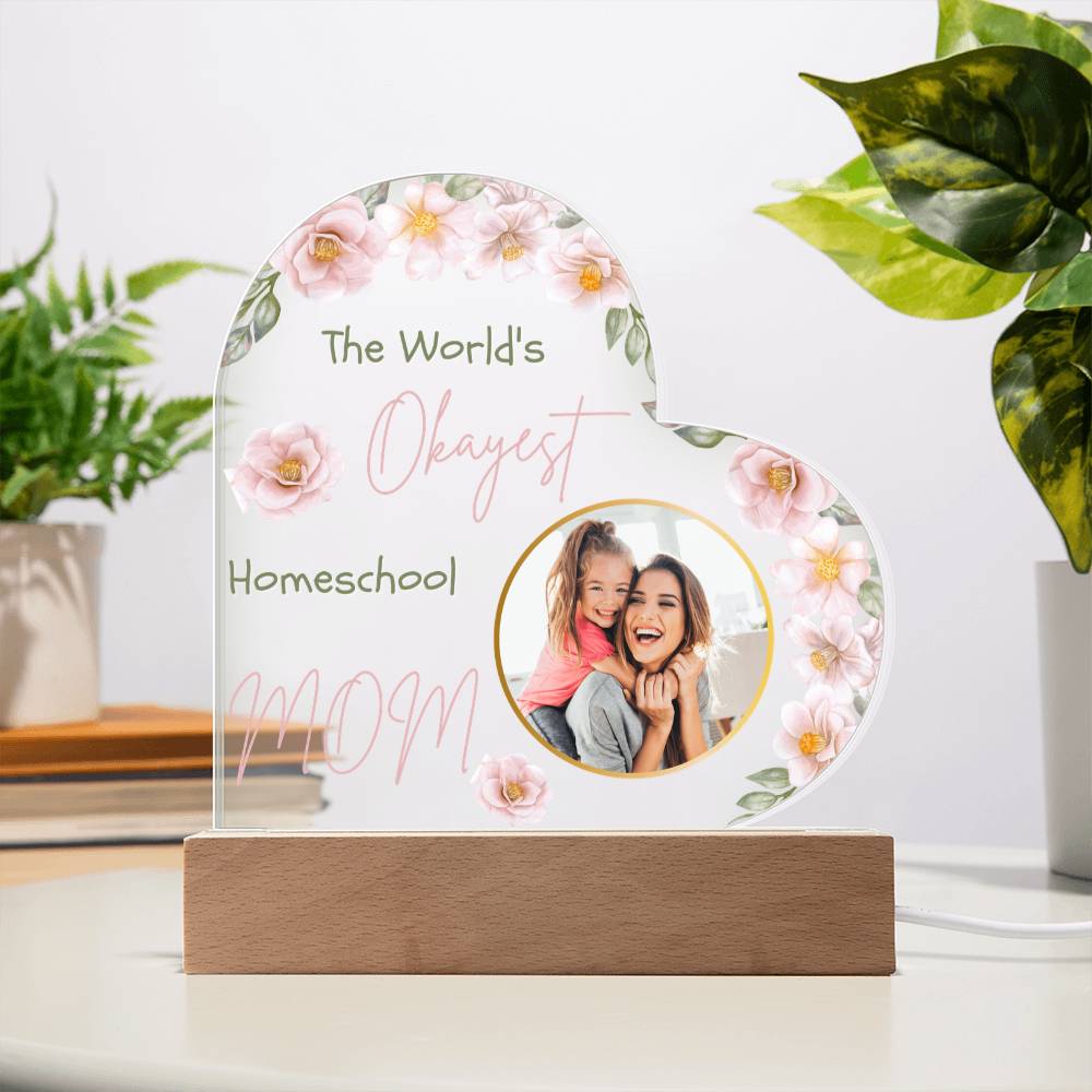 “The World’s Okayest Homeschool Mom” Acrylic Heart Plaque with Pink Flowers