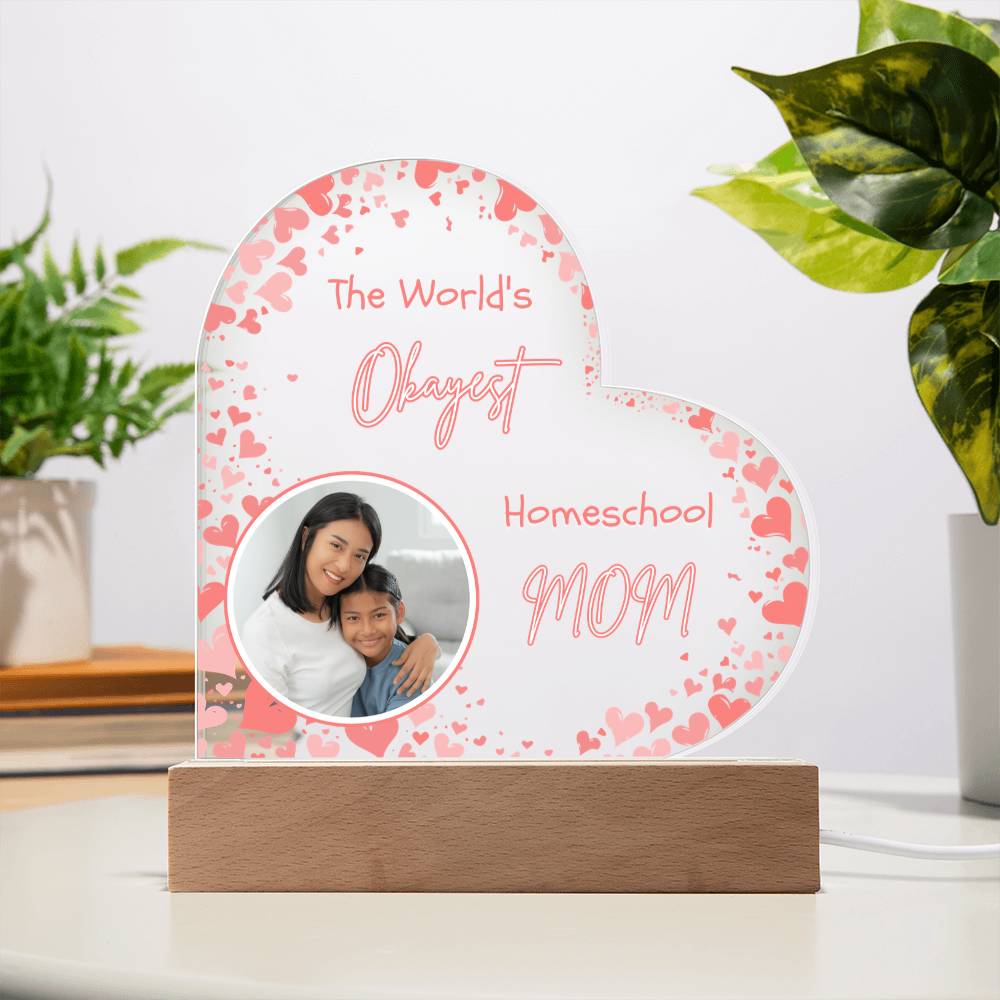 “The World’s Okayest Homeschool Mom” Acrylic Heart Plaque with Hearts