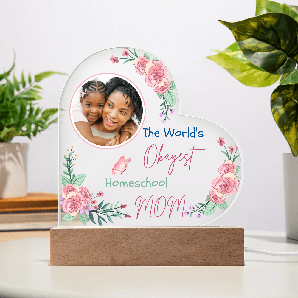 "The World's Okayest Homeschool Mom” Acrylic Heart Plaque