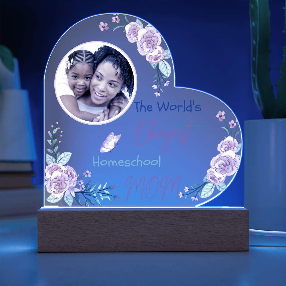 "The World's Okayest Homeschool Mom” Acrylic Heart Plaque