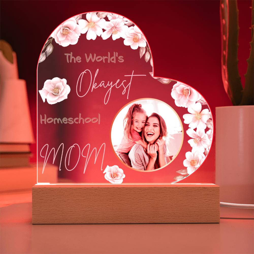 “The World’s Okayest Homeschool Mom” Acrylic Heart Plaque with Pink Flowers