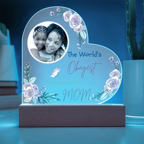 "The World's Okayest Homeschool Mom” Acrylic Heart Plaque