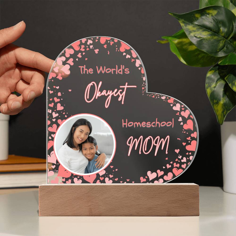 “The World’s Okayest Homeschool Mom” Acrylic Heart Plaque with Hearts