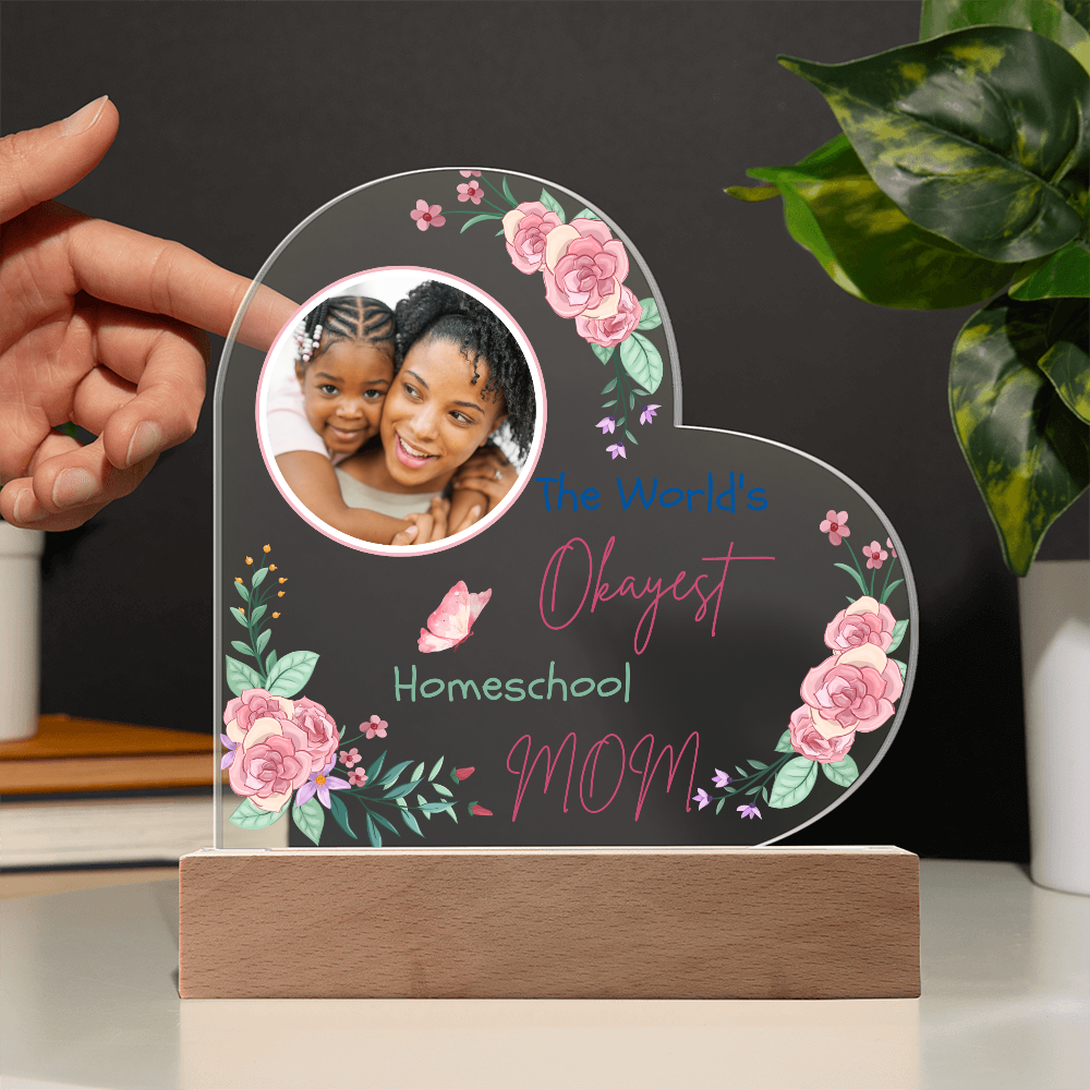 "The World's Okayest Homeschool Mom” Acrylic Heart Plaque