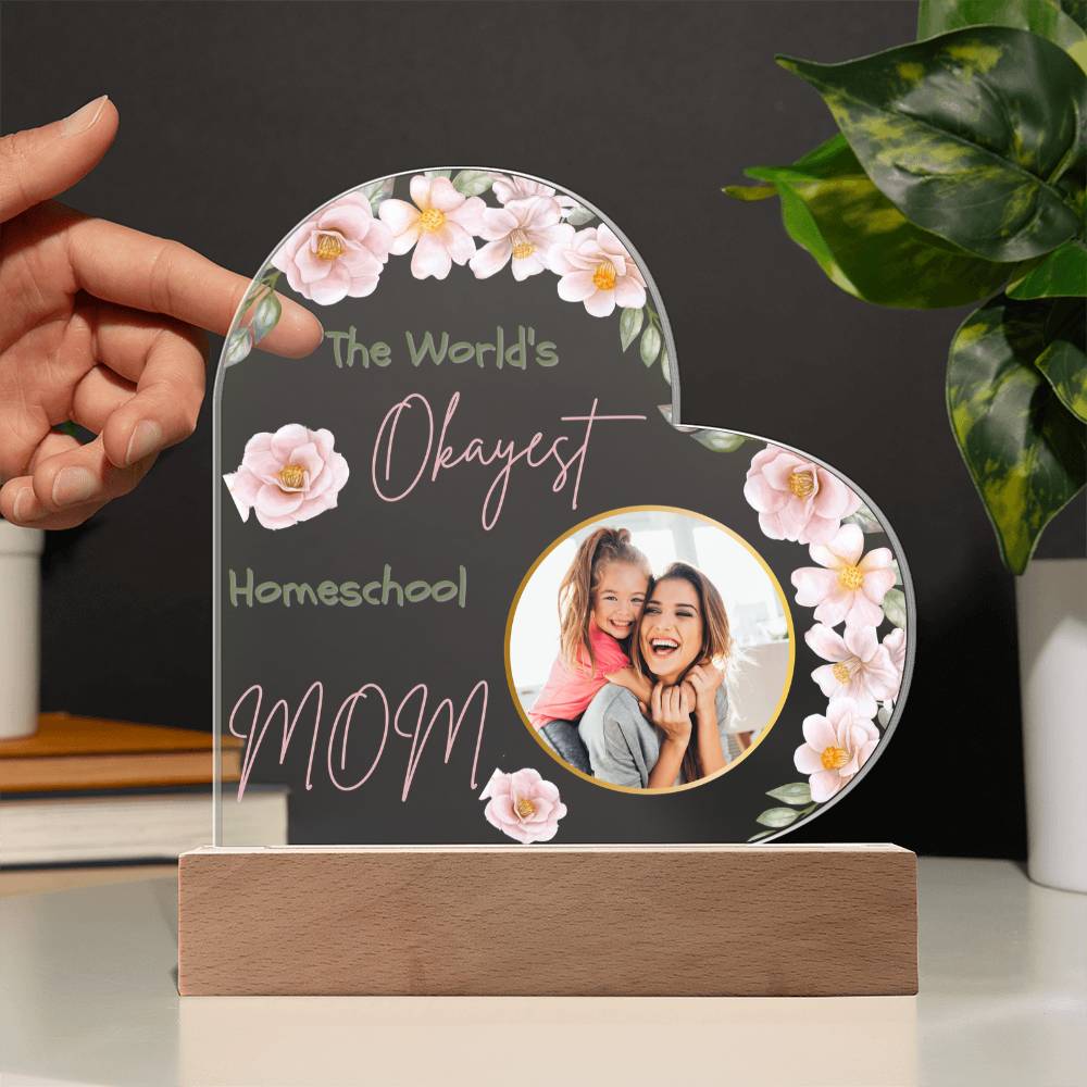 “The World’s Okayest Homeschool Mom” Acrylic Heart Plaque with Pink Flowers