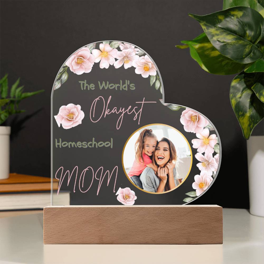 “The World’s Okayest Homeschool Mom” Acrylic Heart Plaque with Pink Flowers
