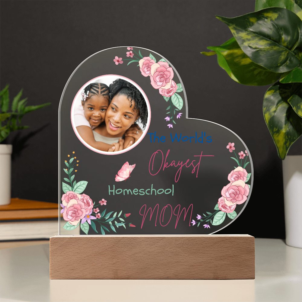"The World's Okayest Homeschool Mom” Acrylic Heart Plaque