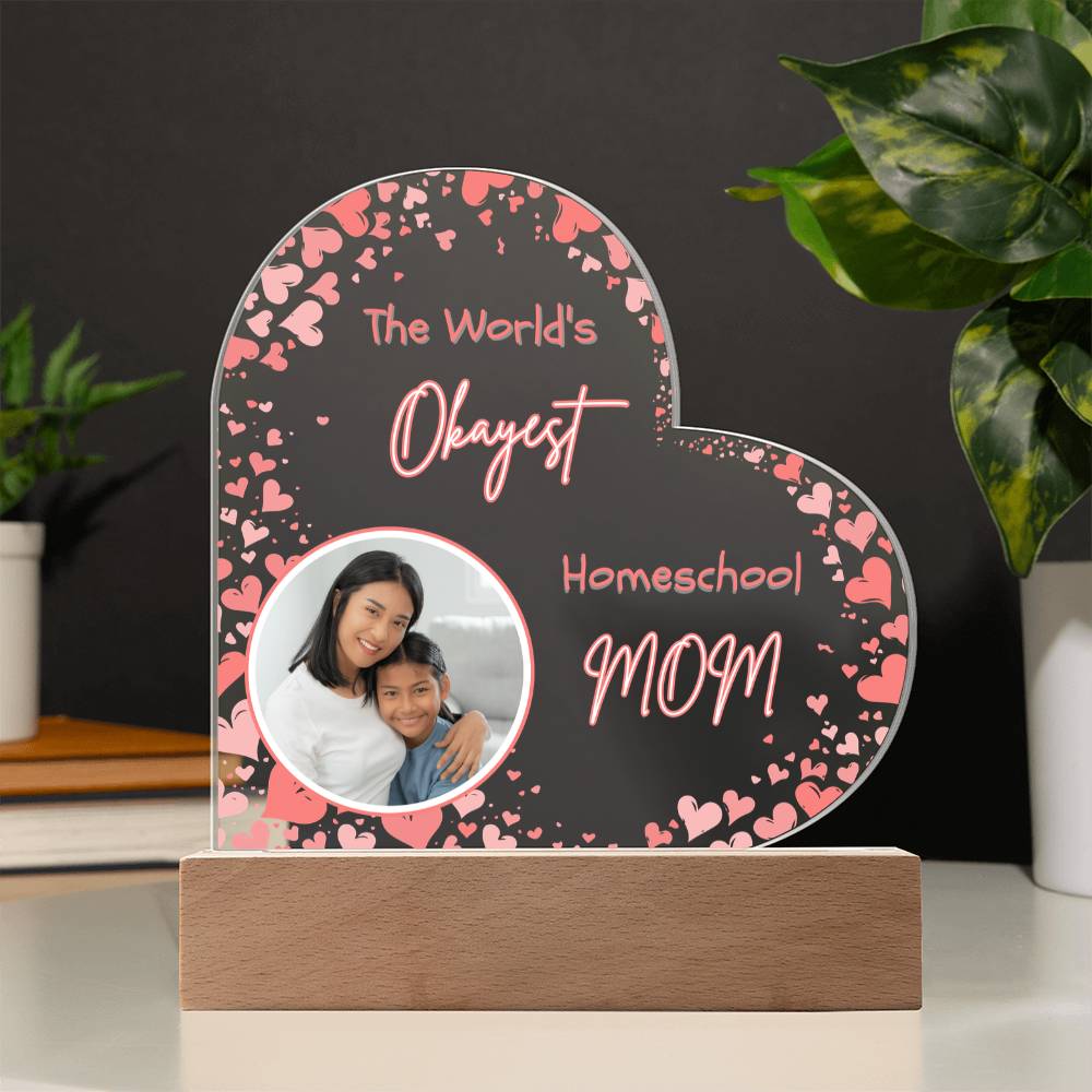 “The World’s Okayest Homeschool Mom” Acrylic Heart Plaque with Hearts
