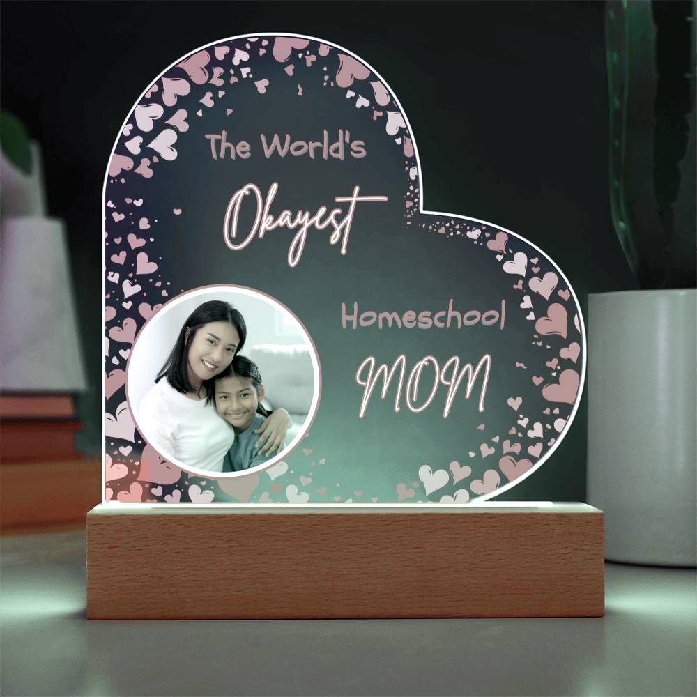 “The World’s Okayest Homeschool Mom” Acrylic Heart Plaque with Hearts
