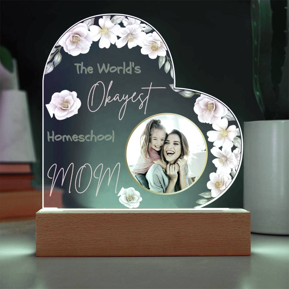 “The World’s Okayest Homeschool Mom” Acrylic Heart Plaque with Pink Flowers